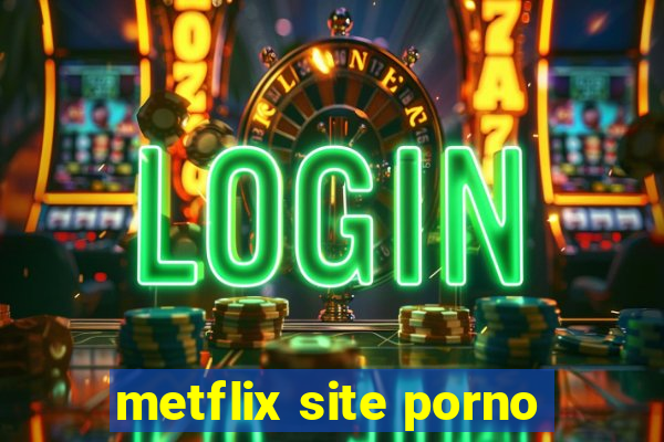 metflix site porno